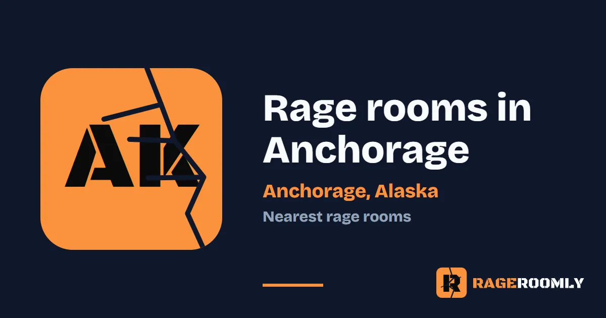 Rage Rooms and Smash Rooms Near Anchorage, Alaska